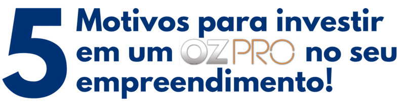 5 motivos para investir em um OZPRO no seu empreendimento!